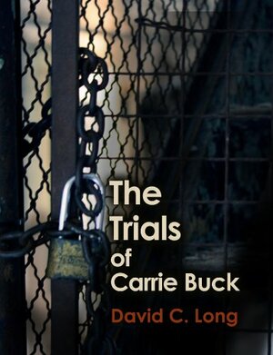 The Trials of Carrie Buck by David Long, Brian Davis