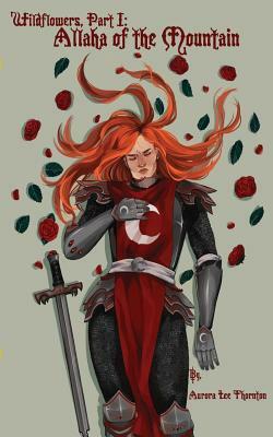 Wildflowers: Part I: Allaha of the Mountain by Rori Thornton