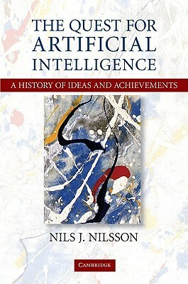 The Quest for Artificial Intelligence: A History of Ideas and Achievements by Nils J. Nilsson