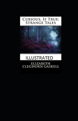 Curious, If True: Strange Tales Illustrated by Elizabeth Gaskell