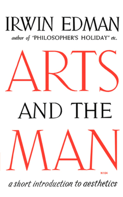 Arts and the Man: A Short Introduction to Aesthetics by Irwin Edman