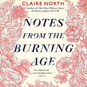 Notes from the Burning Age by Claire North