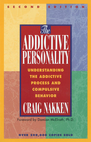 The Addictive Personality: Understanding the Addictive Process and Compulsive Behavior by Craig Nakken