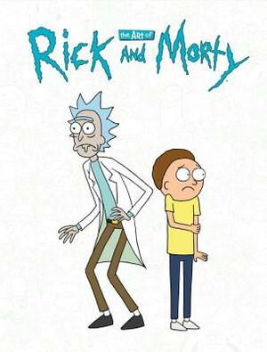 The Art of Rick and Morty by James Siciliano, Justin Roiland
