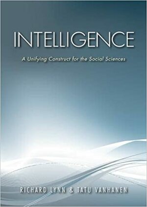 Intelligence: A Unifying Construct for the Social Sciences by Richard Lynn, Tatu Vanhanen