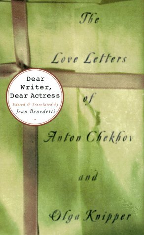 Dear Writer, Dear Actress: The Love Letters of Anton Chekhov & Olga Knipper by Anton Chekhov, Ol'ga Leonardovna Knipper