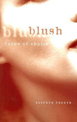 Blush: Faces of Shame by Elspeth Probyn