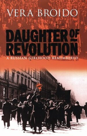 Daughter Of Revolution: A Russian Girlhood Remembered by Vera Broido