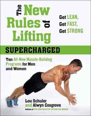 The New Rules of Lifting Supercharged: Ten All-New Muscle-Building Programs for Men and Women by Lou Schuler, Alwyn Cosgrove