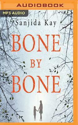 Bone by Bone: A Psychological Thriller So Compelling, You Won't Be Able to Stop Listening by Sanjida Kay