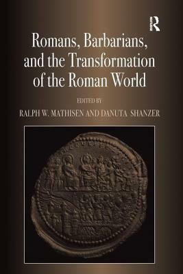 Romans, Barbarians, and the Transformation of the Roman World: Cultural Interaction and the Creation of Identity in Late Antiquity by Danuta Shanzer