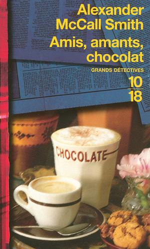 Amis, amants, chocolat by Alexander McCall Smith