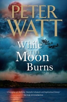 While the Moon Burns by Peter Watt