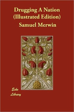 Drugging A Nation (Illustrated Edition) by Samuel Merwin