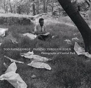 Tod Papageorge: Passing Through Eden: Photographs of Central Park by Tod Papageorge