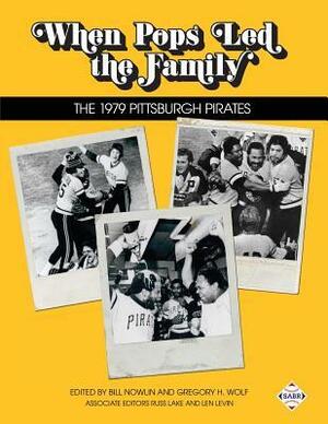 When Pop Led the Family: The 1979 Pittsburgh Pirates by Russ Lake, Len Levin, Bill Nowlin