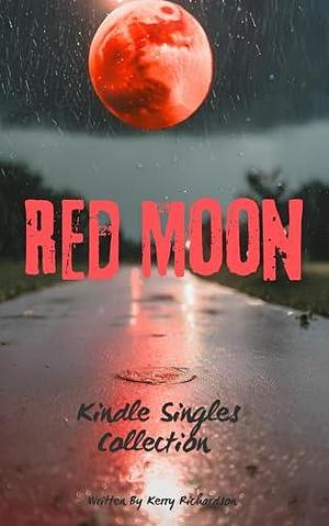 Red Moon: Short Story Collection by Kerry Richardson, Kerry Richardson