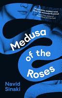 Medusa of the Roses: 'A powerful debut ... unflinching and bold' Observer by Navid Sinaki