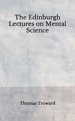 The Edinburgh Lectures on Mental Science: (Aberdeen Classics Collection) by Thomas Troward