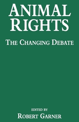 Animal Rights: The Changing Debate by Robert Garner