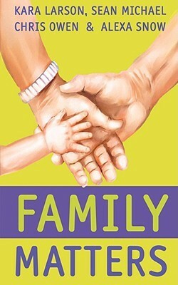 Family Matters by Sean Michael, Alexa Snow, Chris Owen, Kara Larson