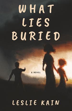 What Lies Buried	 by Leslie Kain