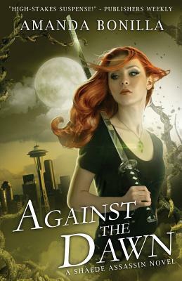 Against the Dawn: A Shaede Assassin Novel by Amanda Bonilla