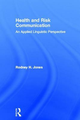 Health and Risk Communication: An Applied Linguistic Perspective by Rodney Jones
