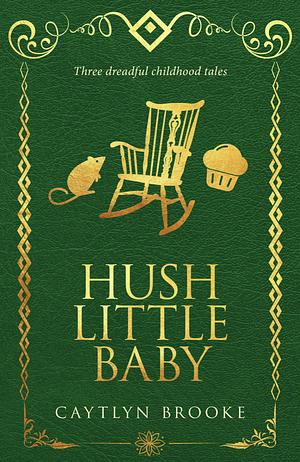 Hush Little Baby by Caytlyn Brooke