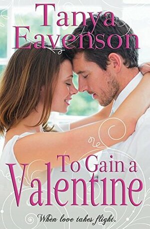To Gain a Valentine (Gaining Love Series, # 2) by Tanya Eavenson