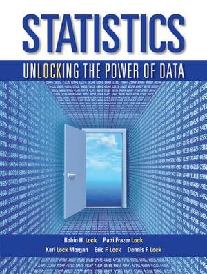 Statistics: Unlocking the Power of Data by Kari Lock Morgan, Patti Frazer Lock, Robin H. Lock