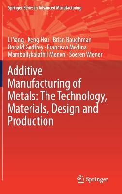 Additive Manufacturing of Metals: The Technology, Materials, Design and Production by Keng Hsu, Li Yang, Brian Baughman