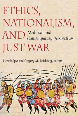 Ethics, Nationalism, and Just War: Medieval and Contemporary Perspectives by 