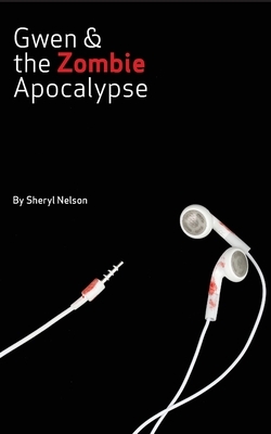 Gwen and the Zombie Apocalypse by Sheryl Nelson