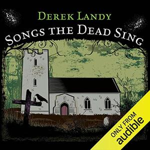 Songs the Dead Sing by Derek Landy