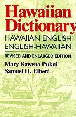 Hawaiian Dictionary: Hawaiian-English English-Hawaiian Revised and Enlarged Edition by Mary Kawena Pukui, Samuel H. Elbert