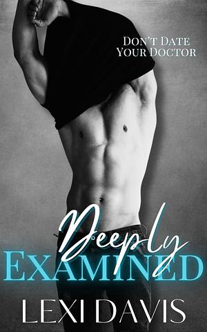 Deeply Examined Book 2: A Dark Medical Romance by Lexi Davis