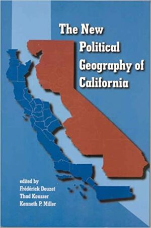 The New Political Geography of California by Kenneth P. Miller, Frédérick Douzet