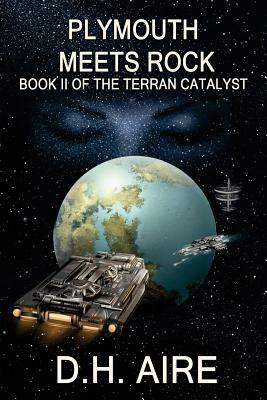 Plymouth Meets Rock: Terran Catalyst, Book 2 by D. H. Aire