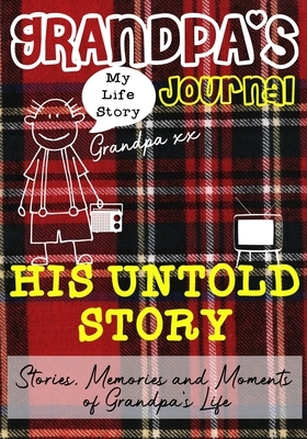 Grandpa's Journal - His Untold Story: Stories, Memories and Moments of Grandpa's Life by The Life Graduate Publishing Group