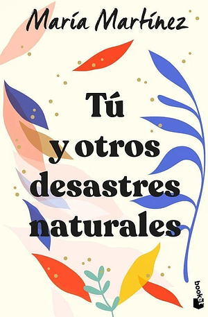 Tú y otros desastres naturales by María Martínez