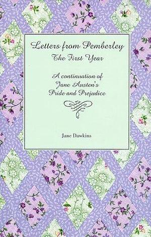 Letters from Pemberley, the First Year: A Continuation of Jane Austen's Pride and Prejudice by Jane Dawkins, Jane Dawkins