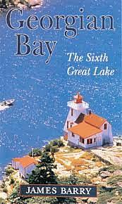 Georgian Bay, the Sixth Great Lake by James P. Barry