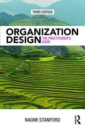 Organization Design: The Practitioner's Guide by Naomi Stanford