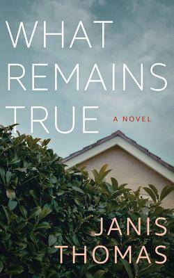 What Remains True by Janis Thomas