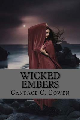 Wicked Embers: (Sequel to Spur of the Moment) by Candace C. Bowen