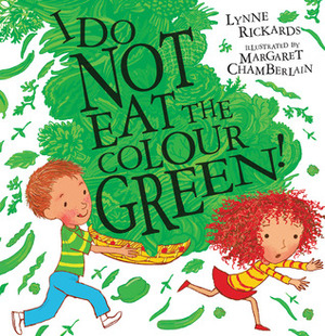 I Do Not Eat the Colour Green by Lynn Rickards, Margaret Chamberlain