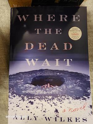 Where the Dead Wait: A Novel by Ally Wilkes