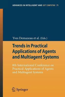 Trends in Practical Applications of Agents and Multiagent Systems: 8th International Conference on Practical Applications of Agents and Multiagent Sys by 