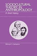 Sociocultural Theory in Anthropology: A Short History by Merwyn S. Garbarino